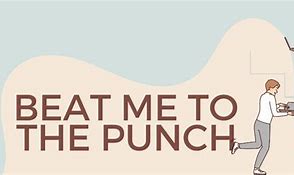 beat me to the punch